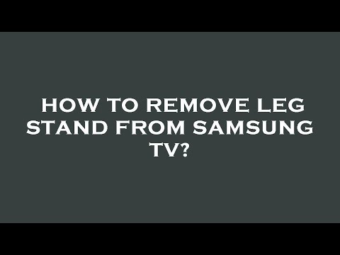 How to remove leg stand from samsung tv?