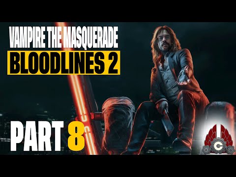 Vampire: The Masquerade - Bloodlines 2 | Part 8