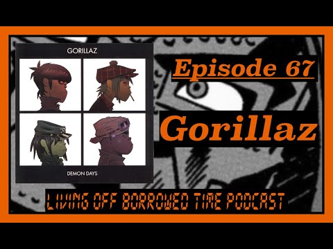 Living Off Borrowed Time Podcast - Gorillaz