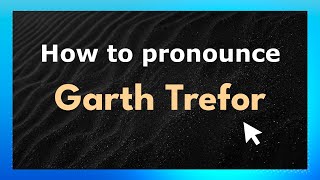 How to pronounce Garth Trefor