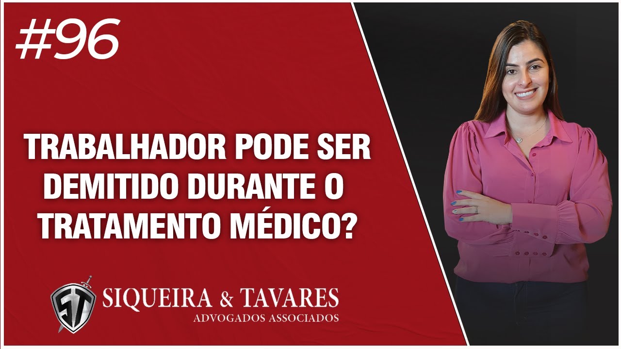 TRABALHADOR PODE SER DEMITIDO DURANTE O TRATAMENTO MÉDICO?