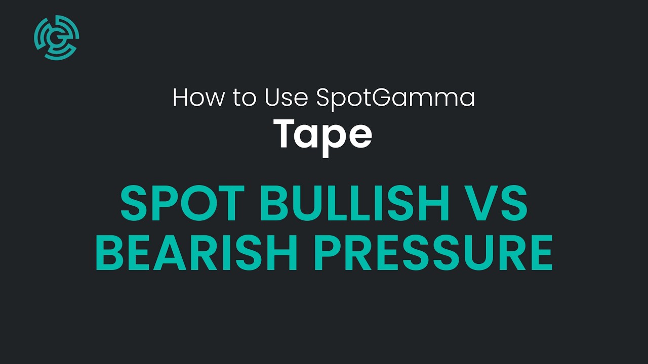 Tape #5: Spot Bullish vs Bearish Pressure | SpotGamma