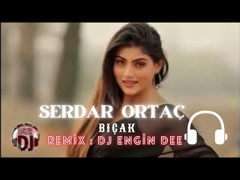 Serdar Ortaç - Bıçak / Remix : Dj Engin Dee
