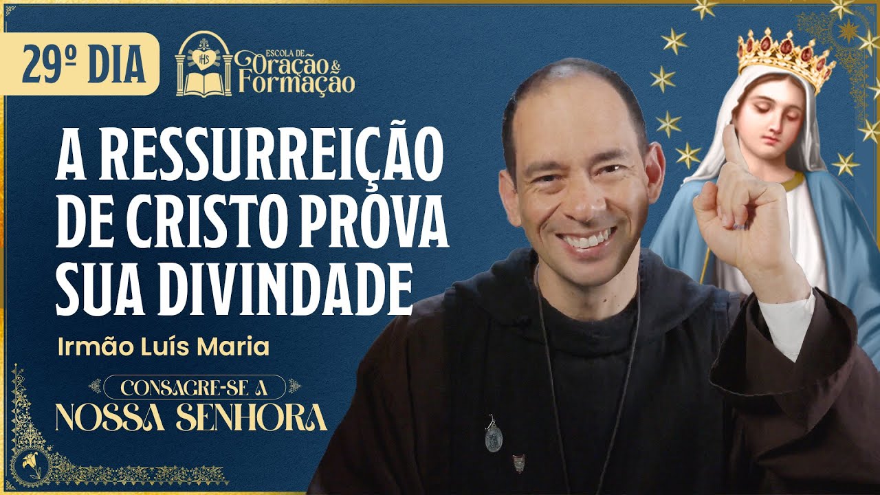 Consagração a Nossa Senhora 2025 - 29º dia  - A Ressurreição de Cristo prova Sua Divindade - 21/11