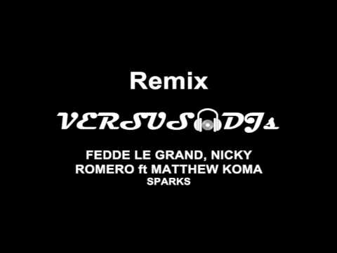 Fedde Le Grand & Nicky Romero ft. Matthew Koma - Sparks (VersusDJs Remix)