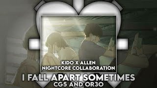 Nightcore - I Fall Apart Sometimes by CG5 &amp; OR3O (Lyrics) | Collab with @kidosoundz