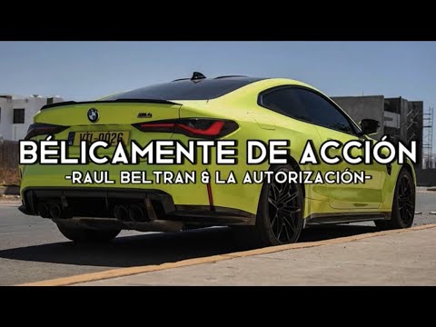 Bélicamente De Accion - Raul Beltran x La Autorización (Corridos 2023)