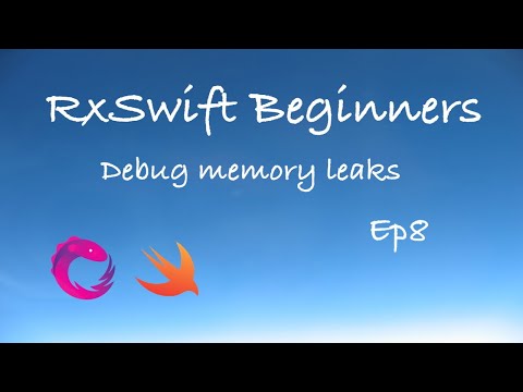 RxSwift Beginners Episode 8 - Debug memory leaks