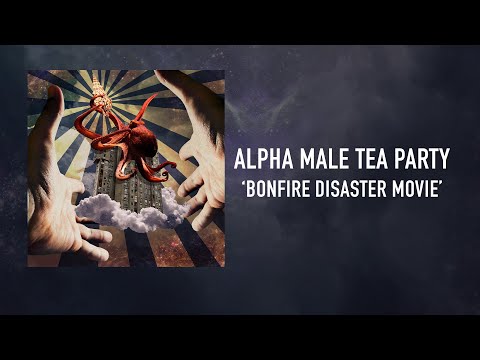 Alpha Male Tea Party - Bonfire Disaster Movie
