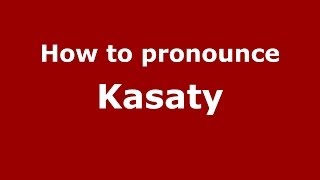 How to pronounce Kasaty
