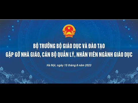 Bộ trưởng gặp gỡ nhà giáo, cán bộ quản lý, nhân viên ngành Giáo dục - Tháng 8/2023