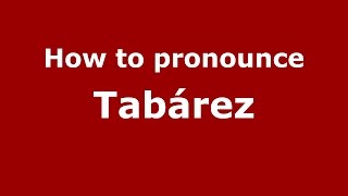 How to pronounce Tabárez