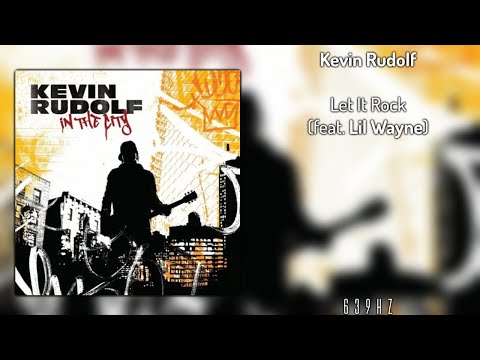 Kevin Rudolf - Let It Rock (feat. Lil Wayne) [639Hz]