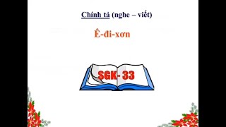 TUẦN 22 Chính tả  Nghe viết Ê đi xơn