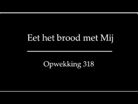 Opwekking 318 - Eet het brood met Mij