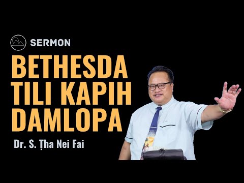 Bethesda Tili Kapih Damlopa - Dr. S. Ṭha Nei Fai