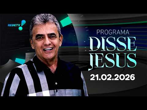 PROGRAMA DISSE JESUS - 21/02/2026
