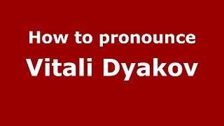 How to pronounce Vitali Dyakov