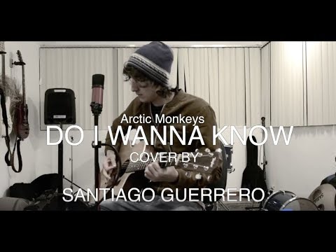 Do i Wanna Know-Arctic Monkeys Cover By: Santiago Guerrero