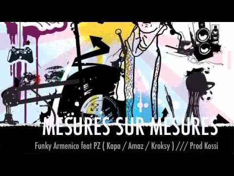 Funky Armenico feat PZ ( Kapa / Amaz / Kroksy ) - Mesures sur mesures ( prod Kossi )