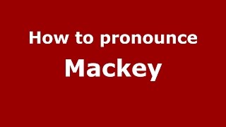 How to pronounce Mackey