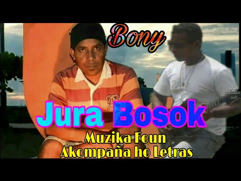 Bony | Jura Bosok, lirik | Muzika Foun Timor Leste