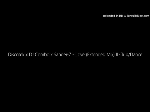 Discotek x DJ Combo x Sander-7 - Love (Extended Mix) II Club/Dance