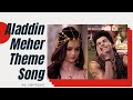 Aladdin Meher Theme Song AladdinNaamTohSunaHoga