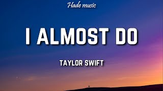 Taylor Swift - I Almost Do (Lyrics)