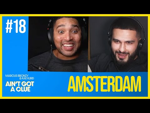 Ain't Got a Clue Podcast: 018 - Amsterdam | Kae Kurd & Marcus Bronzy (FULL EPISODE)