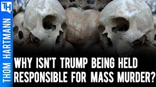 Why Isn't Trump Being Held Responsible for Mass Murder?