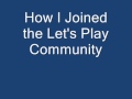 How I Joined The Let S Play Community