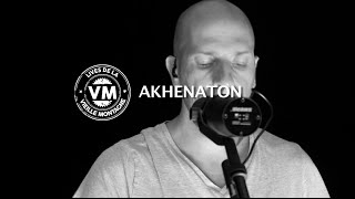 AKHENATON "Souris encore ..." & "Même les anges" Live session VM #6