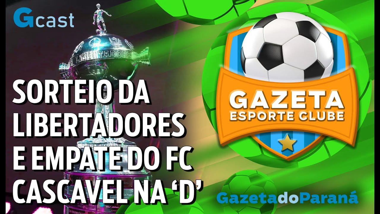 GAZETA ESPORTE CLUBE #60 – SORTEIO DA LIBERTADORES E EMPATE DO FC CASCAVEL NA SÉRIE D