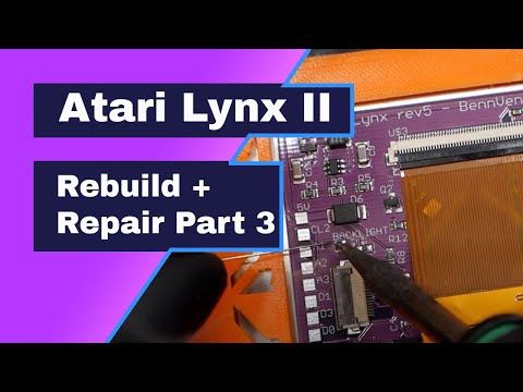 Atari Lynx II Rebuild and Repair Part 3 - BennVenn Screen upgrade