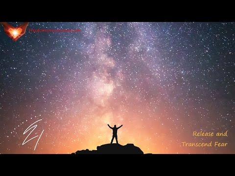 Release and Transcend Fear - Eliminate Phobias and Fear - Stop Hiding