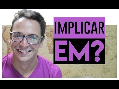 IMPLICAR EM ou somente IMPLICAR alguma coisa? | Regência verbal