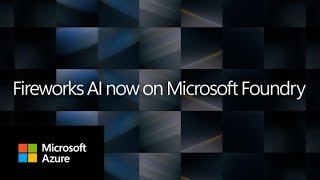 Fireworks AI on Microsoft Foundry