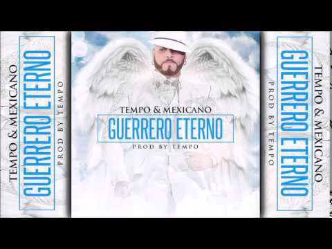 Tempo & Mexicano - Guerrero Eterno (Prod. By Tempo)  RIP MEXICANO 777