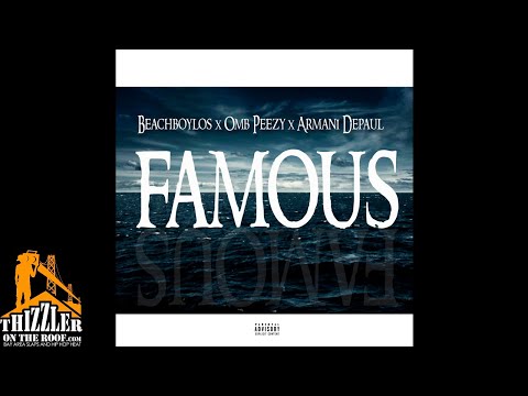 OMB Peezy, Armani Depaul & BeachBoyLos - Famous [Thizzler.com Exclusive]