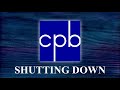 The End Of CPB