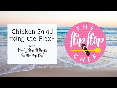 Chicken Salad in the Flex+ with The Flip Flop Chef!