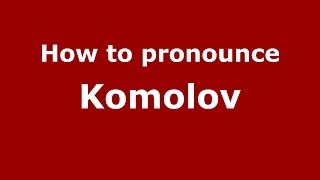 How to pronounce Komolov