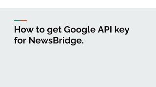 Facebook NewsBridge - Guide to obtain a Google API key