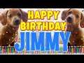 Happy Birthday Jimmy Funny Talking Dogs What Is Free On My Birthday