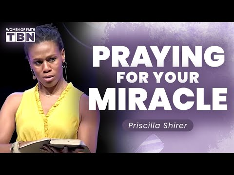 Priscilla Shirer: Fervent Prayer & Waiting for a Miracle from God | Women of Faith on TBN