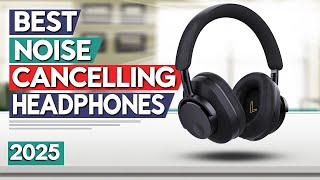 Best Noise Cancelling Headphones 2025 | Top 5 Best ANC Headphones (Buying Guide)