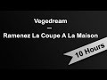 RAMENEZ LA COUPE A LA MAISON - Vegedream (10 Hours On Repeat)
