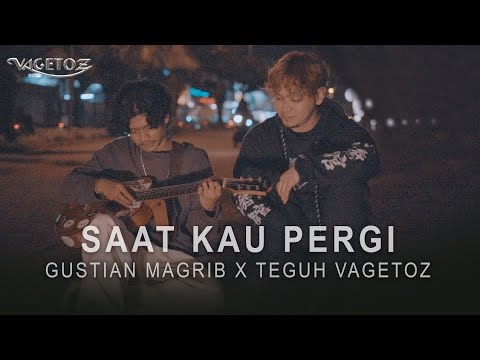 Gustian Magrib x Teguh Vagetoz - Saat Kau Pergi (Live Cover)