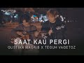 Gustian Magrib x Teguh Vagetoz - Saat Kau Pergi (Live Cover)